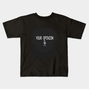 YOUR OPINION IS TRASH Kids T-Shirt